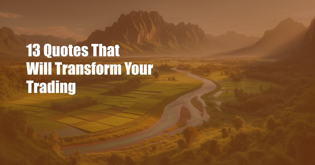 13 Quotes That Will Transform Your Trading