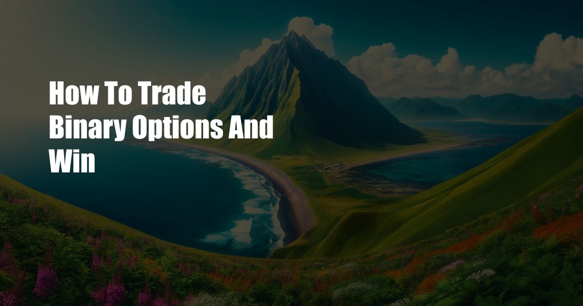How To Trade Binary Options And Win