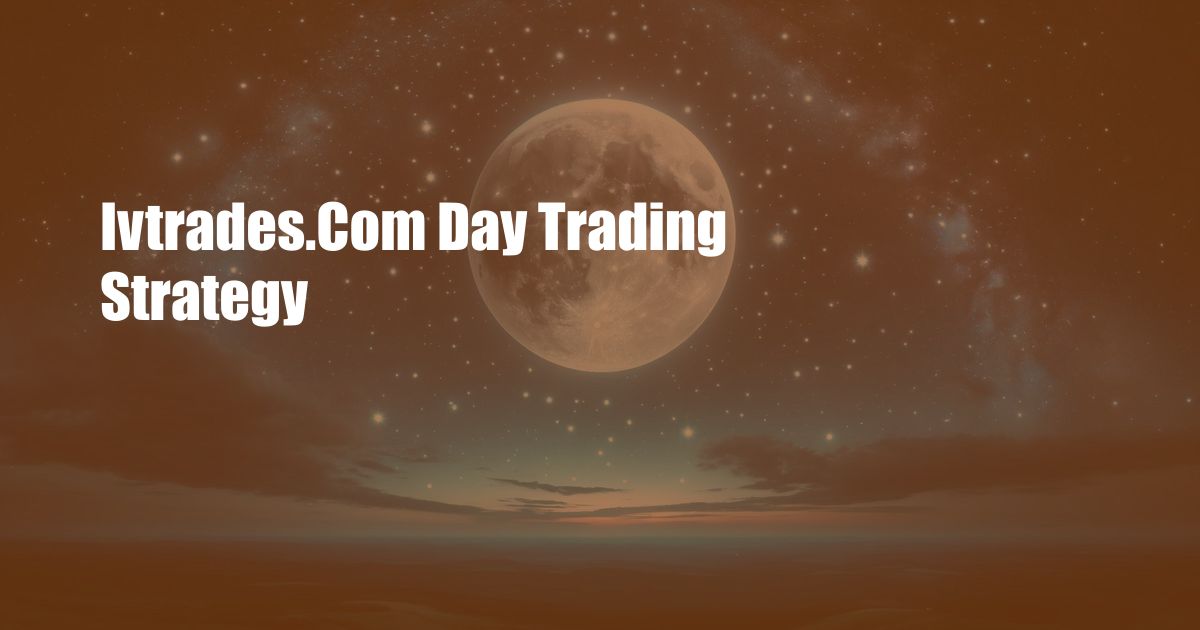 Ivtrades.Com Day Trading Strategy