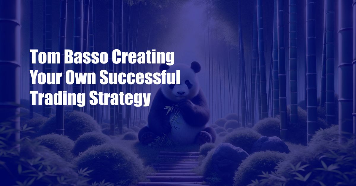 Tom Basso Creating Your Own Successful Trading Strategy