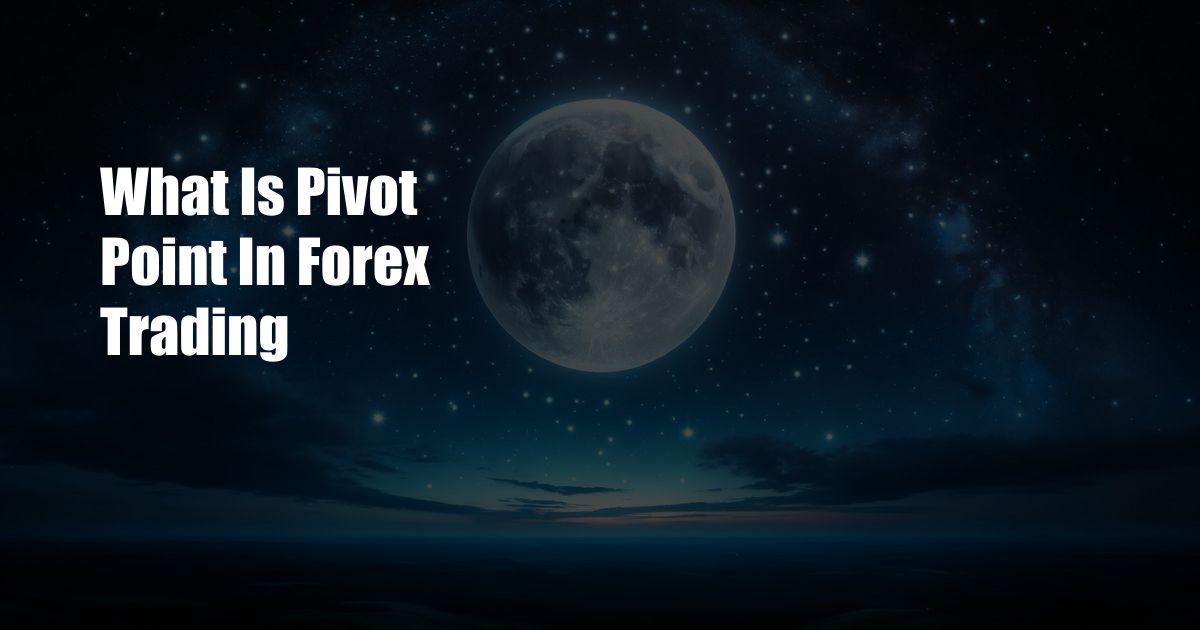 What Is Pivot Point In Forex Trading